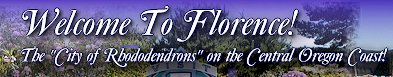 Welcome To Florence - The City of Rhododendrons on the Central Oregon Coast!
